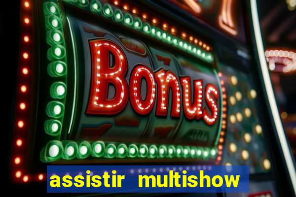 assistir multishow ao vivo